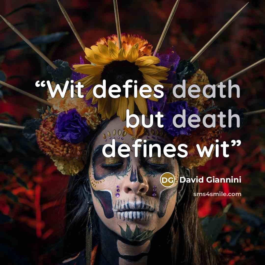 “Wit defies death but death defines wit” quote by David Giannini
