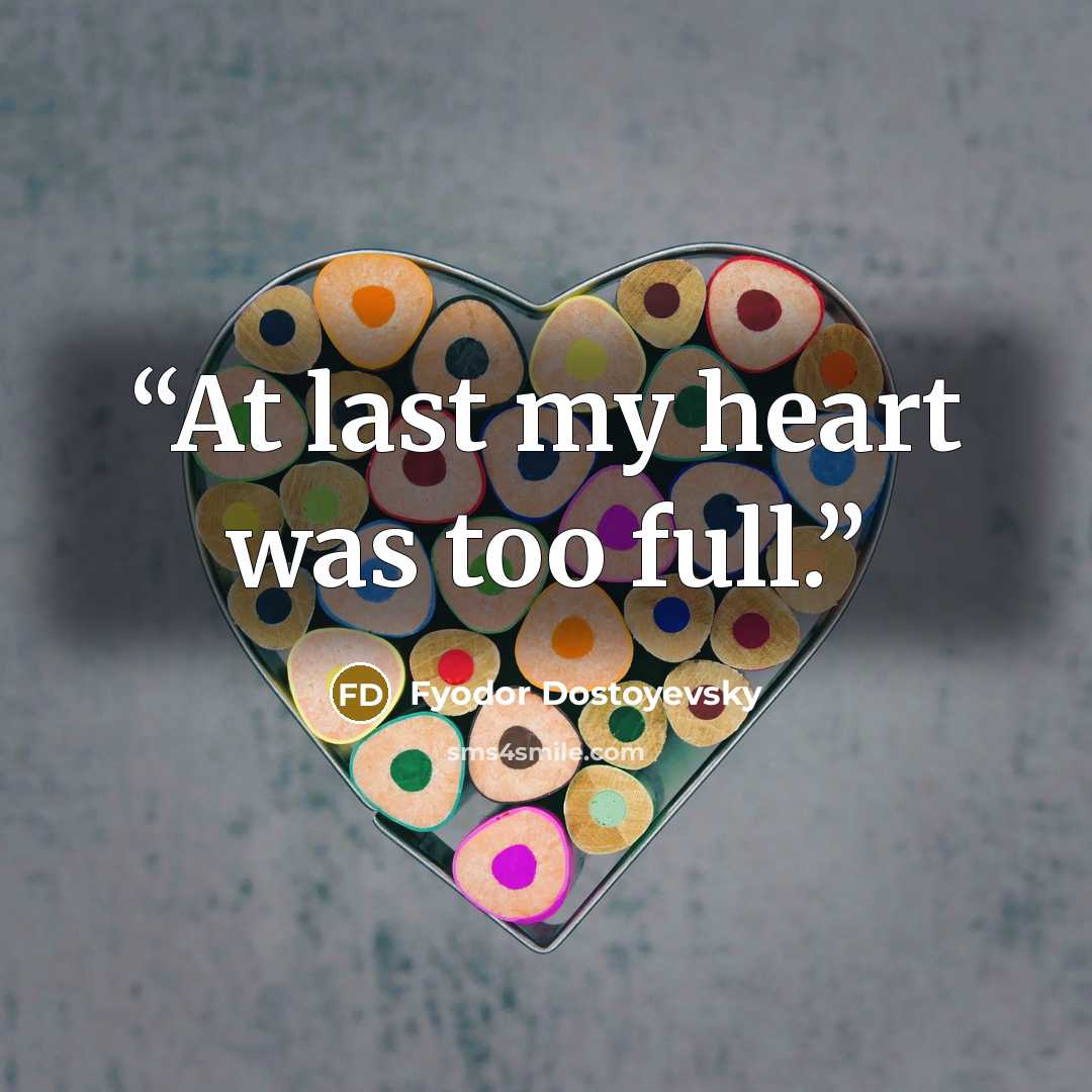 “At last my heart was too full.” quote by Fyodor Dostoyevsky