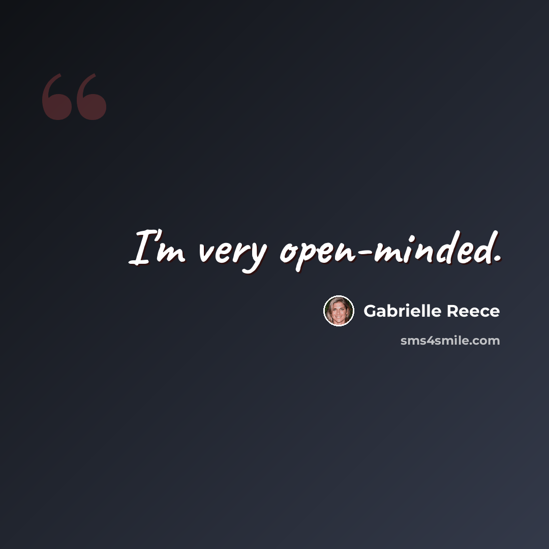 “I'm very open-minded.” quote by Gabrielle Reece