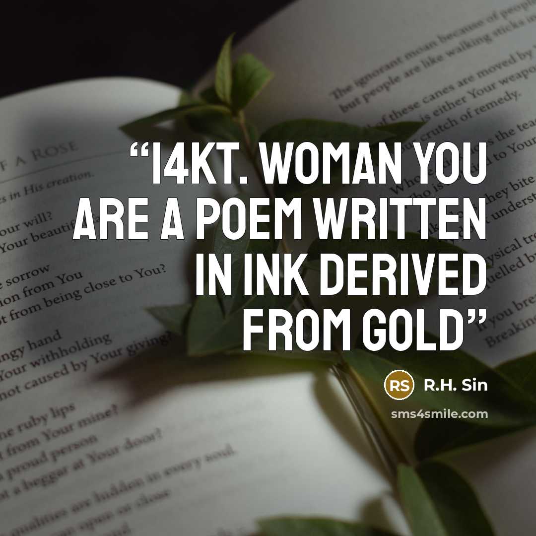 “14kt. woman you are a poem written in ink derived from gold” quote by R.H. Sin
