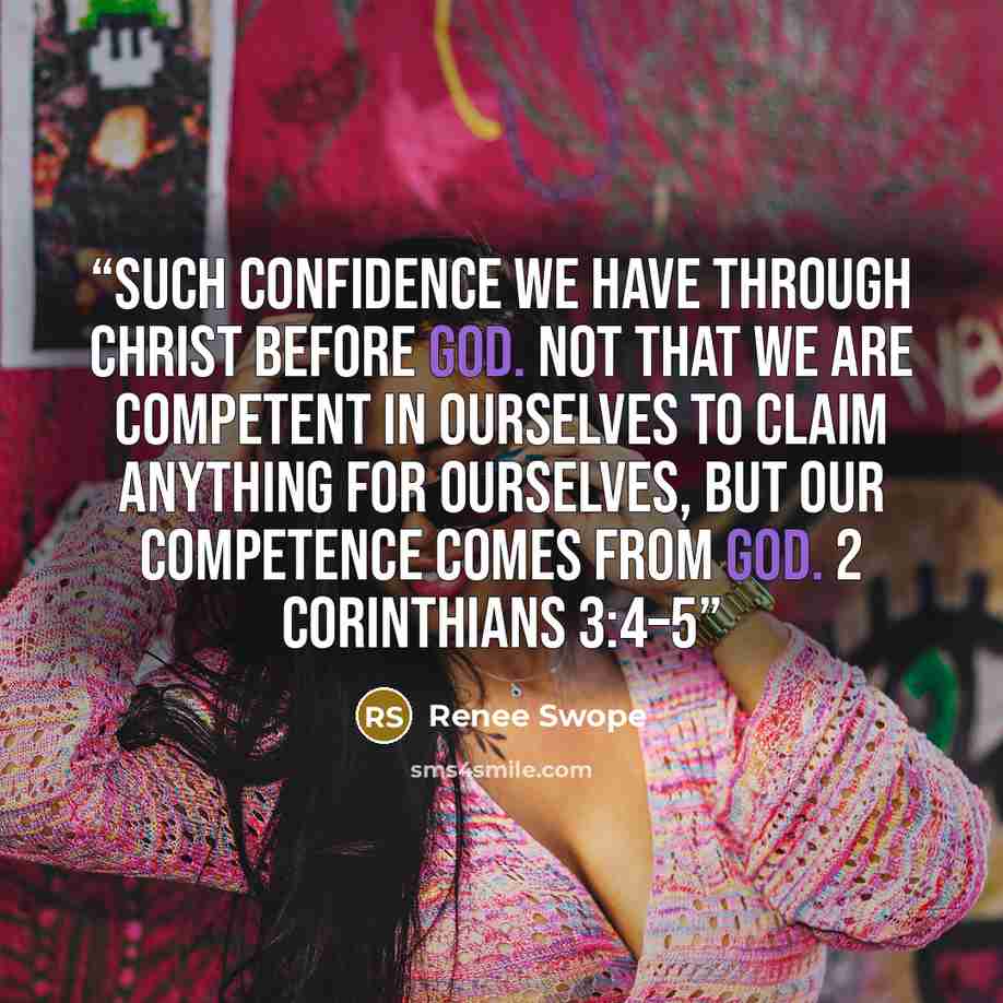 “Such confidence we have through Christ before God. Not that we are competent in ourselves to claim anything for ourselves, but our competence comes from God. 2 Corinthians 3:4–5” quote by Renee Swope