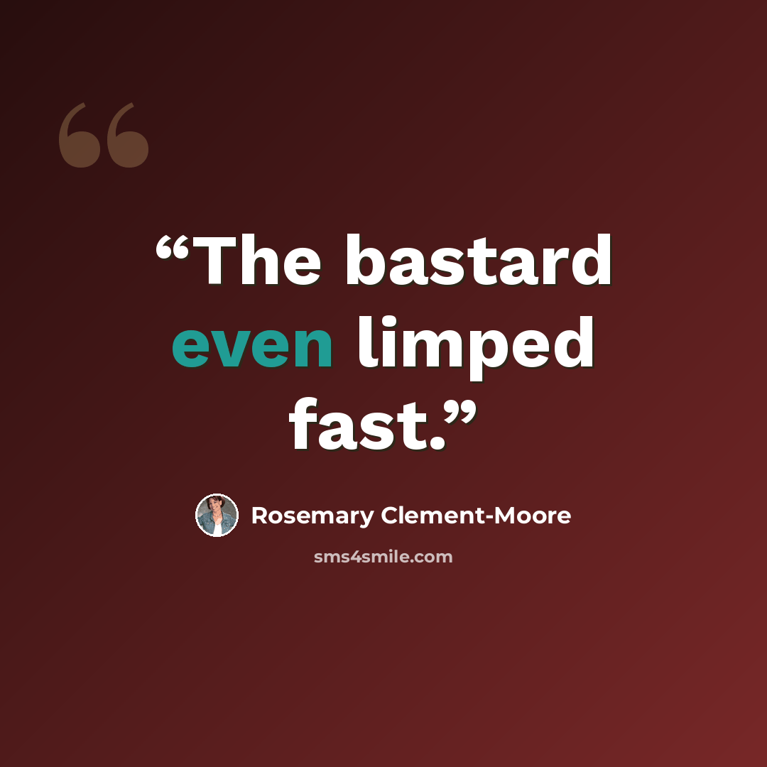 “The bastard even limped fast.” quote by Rosemary Clement-Moore
