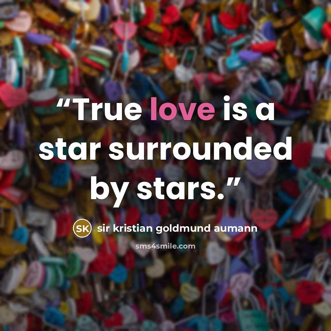 “True love is a star surrounded by stars.” quote by sir kristian goldmund aumann