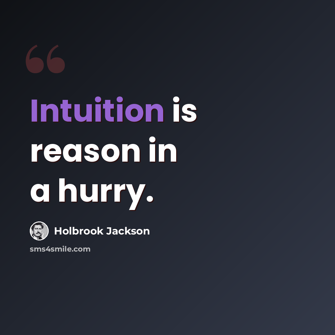 “Intuition is reason in a hurry.” quote by Holbrook Jackson