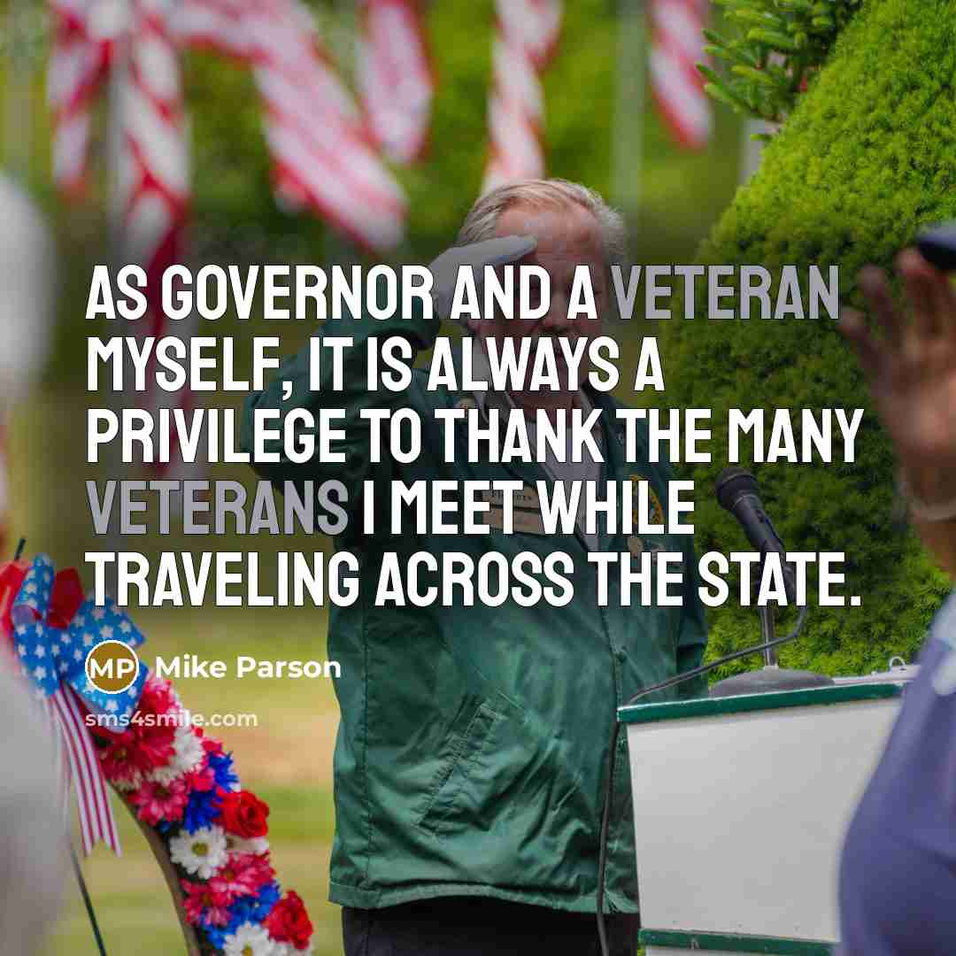 “As Governor and a veteran myself, it is always a privilege to thank the many veterans I meet while traveling across the state.” quote by Mike Parson