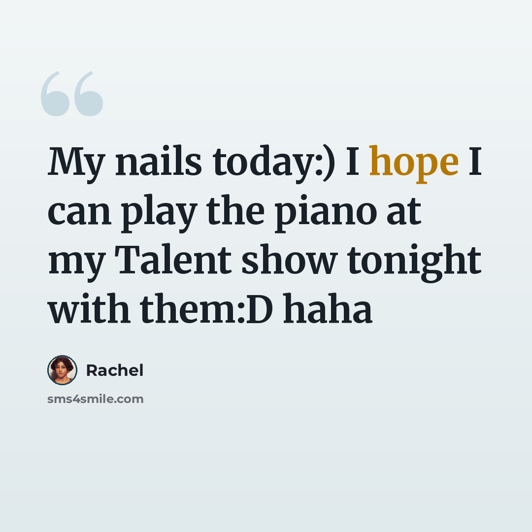 “My nails today:) I hope I can play the piano at my Talent show tonight with them:D haha” quote by Rachel