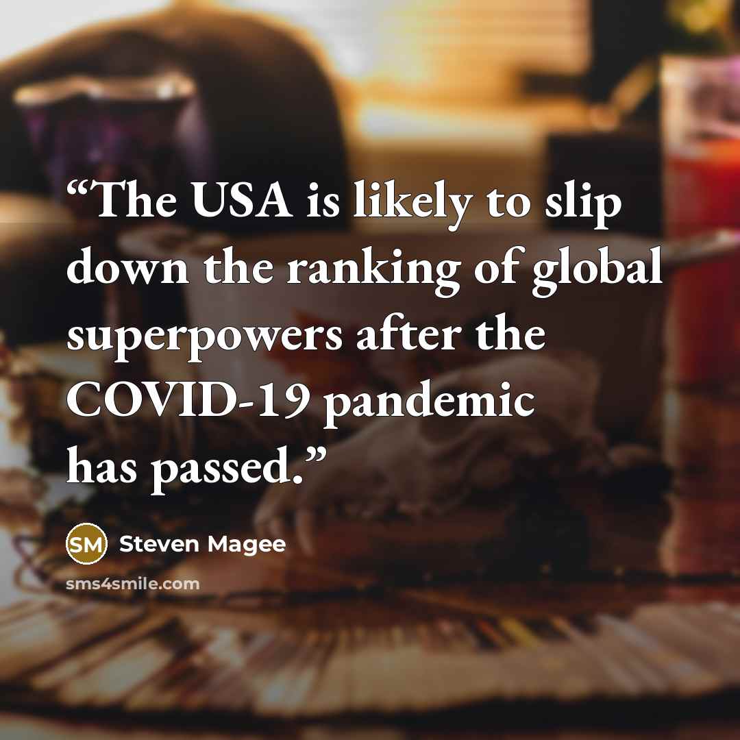 “The USA is likely to slip down the ranking of global superpowers after the COVID-19 pandemic has passed.” quote by Steven Magee