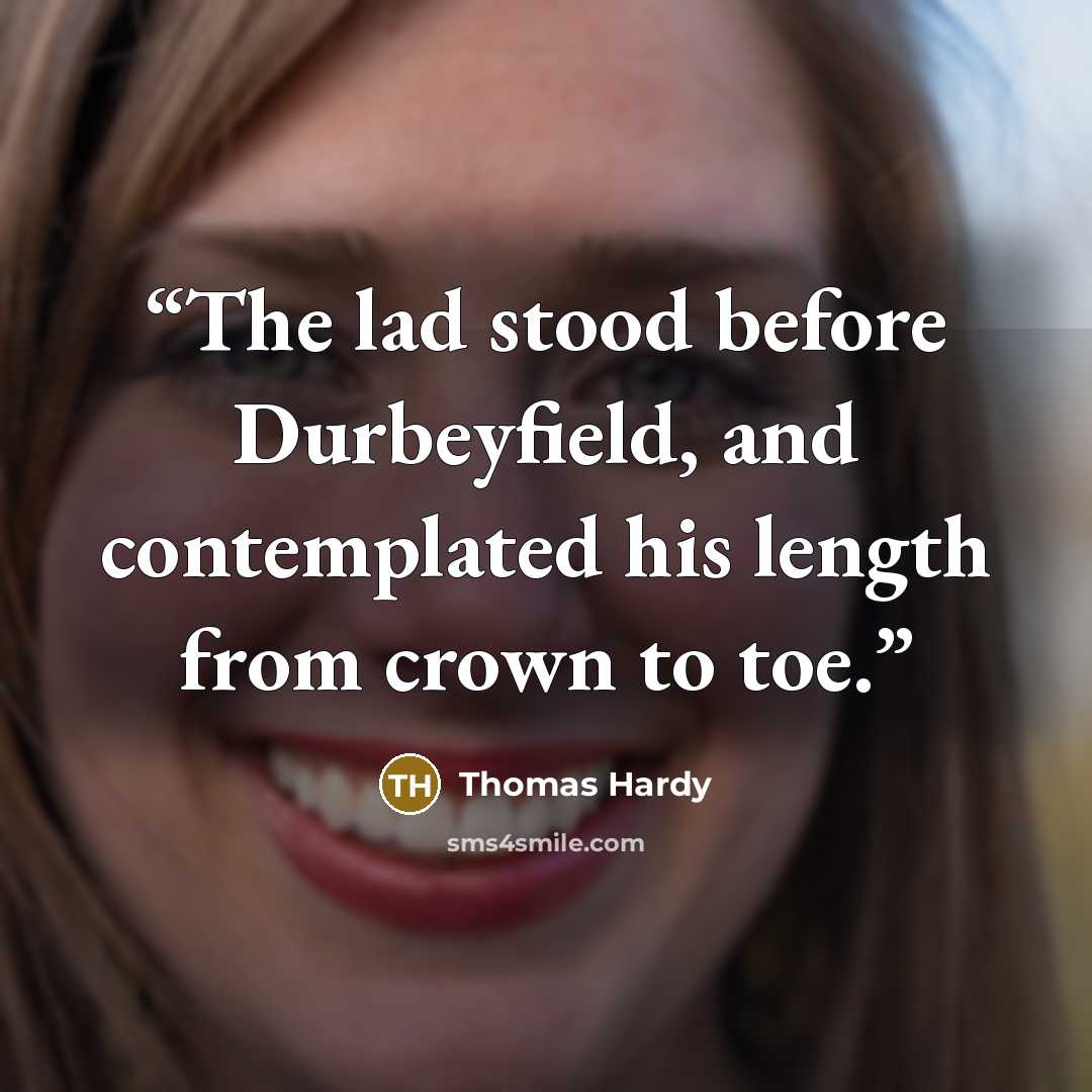 “The lad stood before Durbeyfield, and contemplated his length from crown to toe.” quote by Thomas Hardy