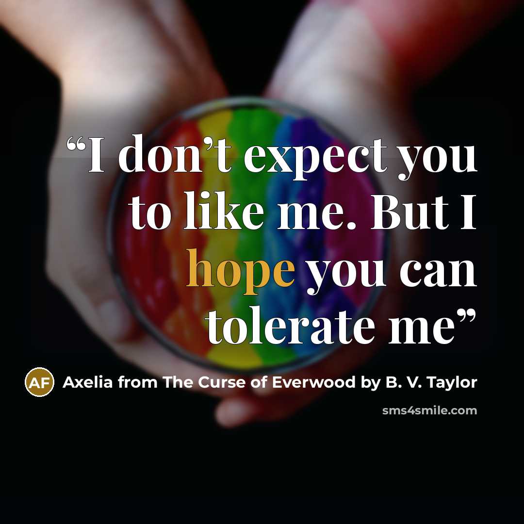 “I don’t expect you to like me. But I hope you can tolerate me” quote by Axelia from The Curse of Everwood by B. V. Taylor