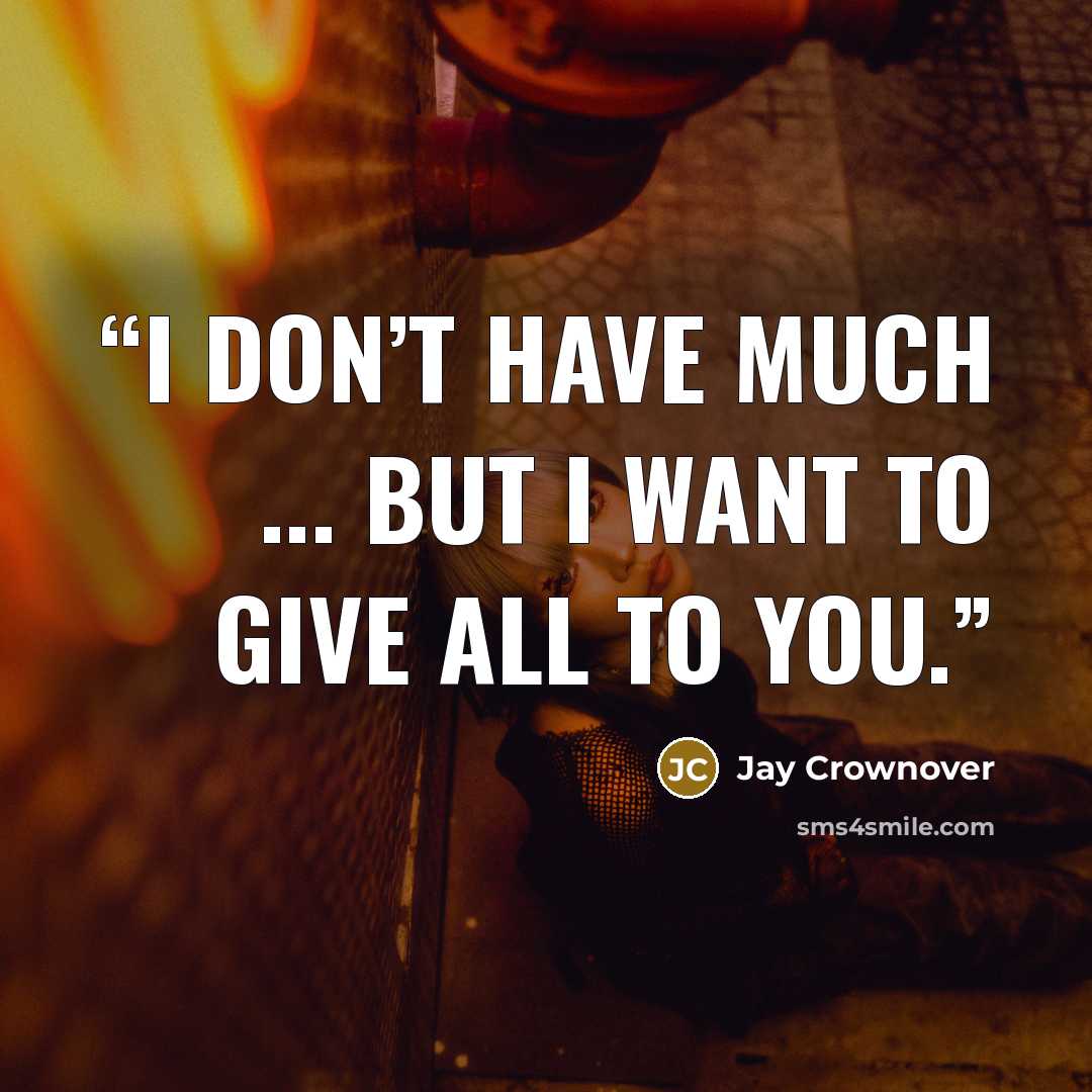 “I don’t have much ... but I want to give all to you.” quote by Jay Crownover