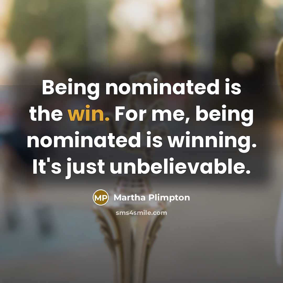 “Being nominated is the win. For me, being nominated is winning. It's just unbelievable.” quote by Martha Plimpton