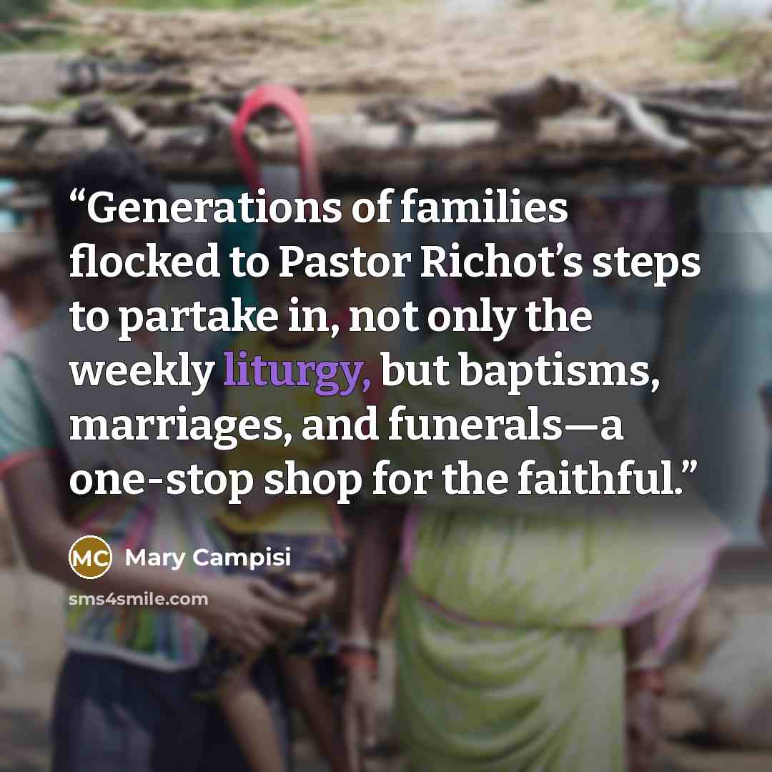 “Generations of families flocked to Pastor Richot’s steps to partake in, not only the weekly liturgy, but baptisms, marriages, and funerals—a one-stop shop for the faithful.” quote by Mary Campisi