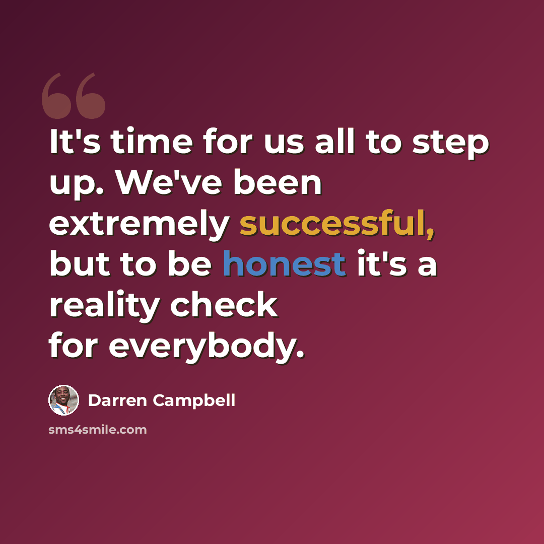 “It's time for us all to step up. We've been extremely successful, but to be honest it's a reality check for everybody.” quote by Darren Campbell