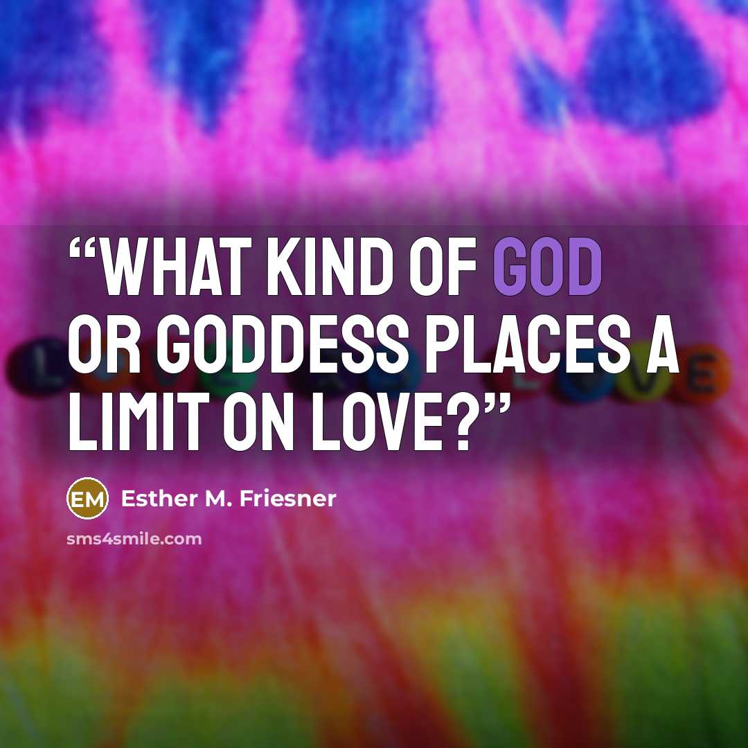 “What kind of god or goddess places a limit on love?” quote by Esther M. Friesner