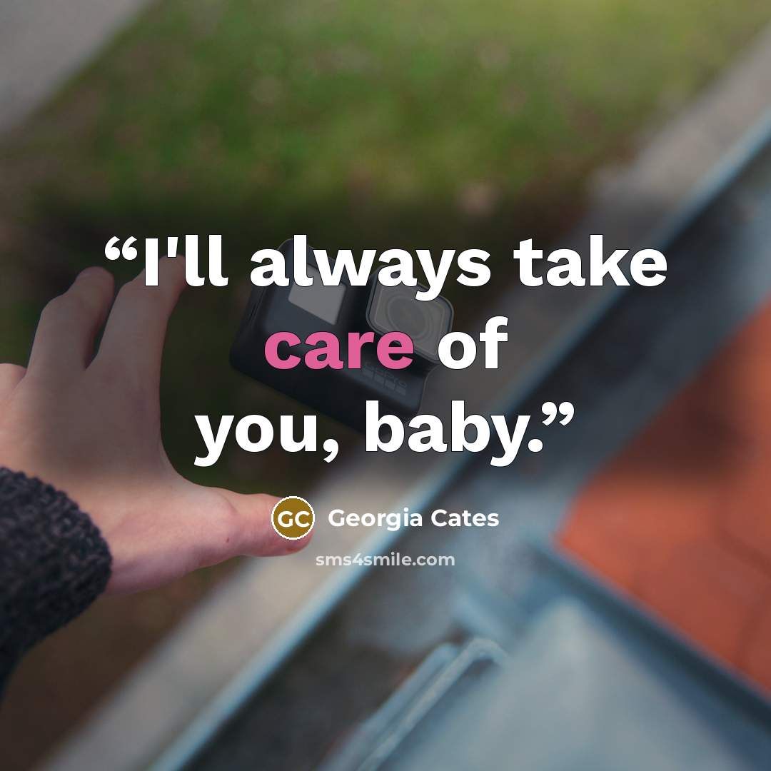 “I'll always take care of you, baby.” quote by Georgia Cates