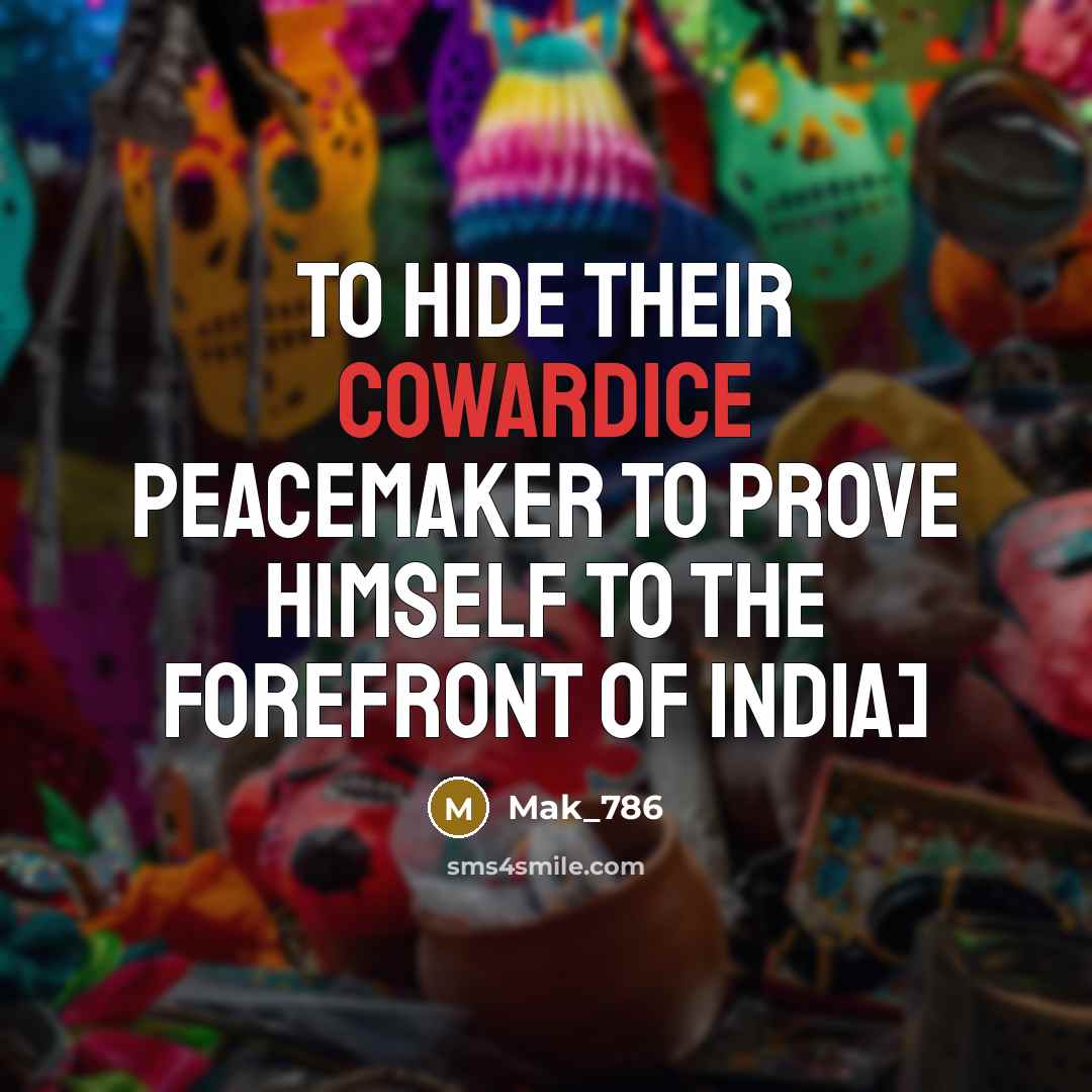 “To hide their cowardice peacemaker to prove himself to the forefront of India]” quote by Mak_786