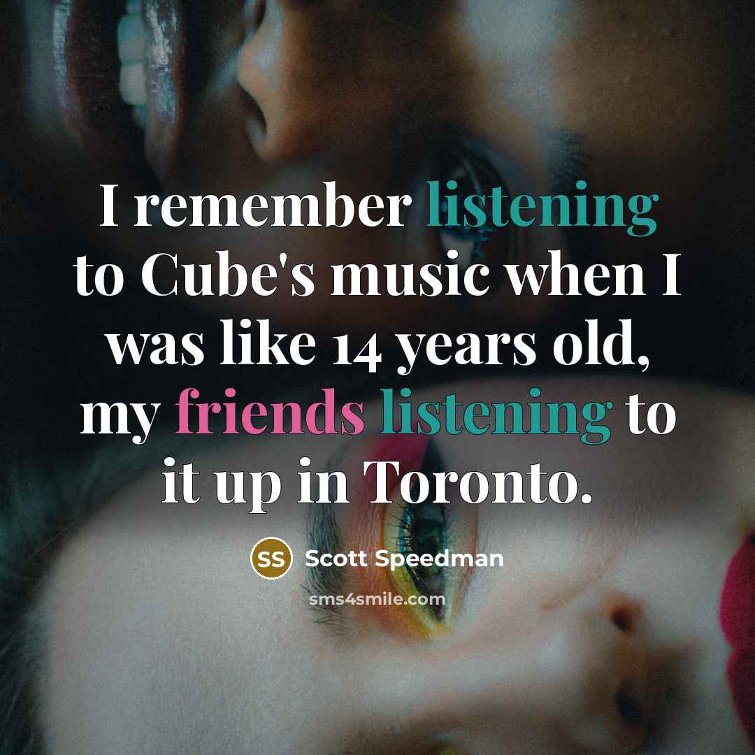 “I remember listening to Cube's music when I was like 14 years old, my friends listening to it up in Toronto.” quote by Scott Speedman