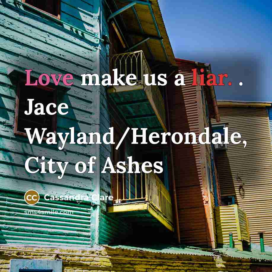 “Love make us a liar. . Jace Wayland/Herondale, City of Ashes” quote by Cassandra Clare
