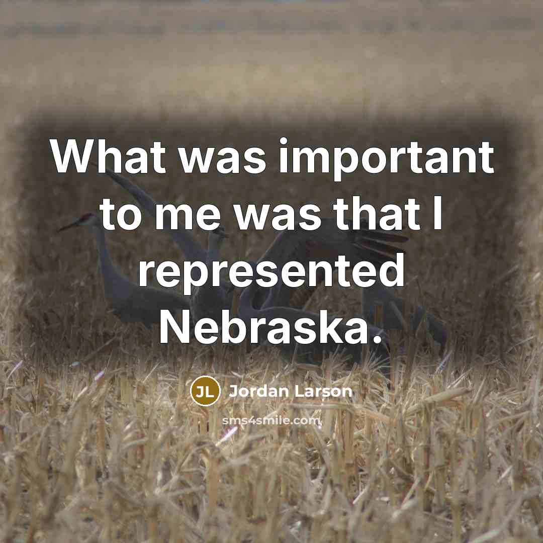 “What was important to me was that I represented Nebraska.” quote by Jordan Larson