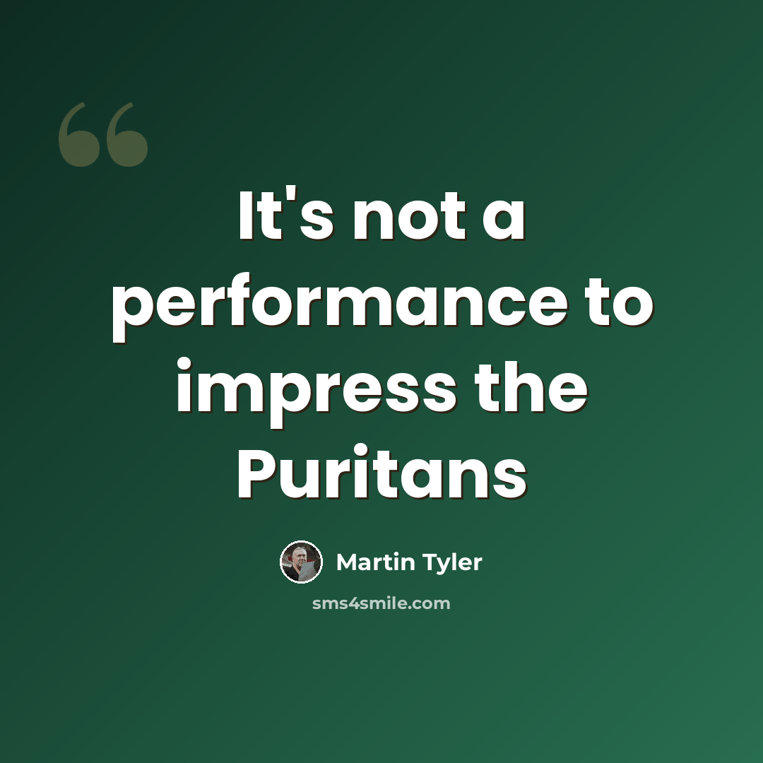 “It's not a performance to impress the Puritans” quote by Martin Tyler