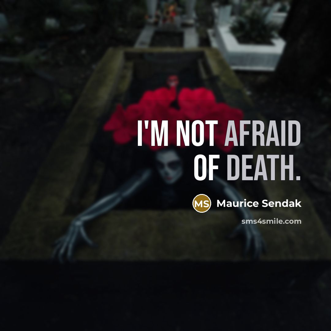 “I'm not afraid of death.” quote by Maurice Sendak