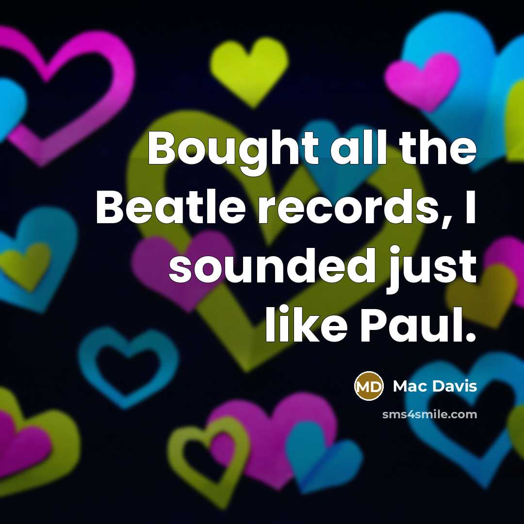 “Bought all the Beatle records, I sounded just like Paul.” quote by Mac Davis