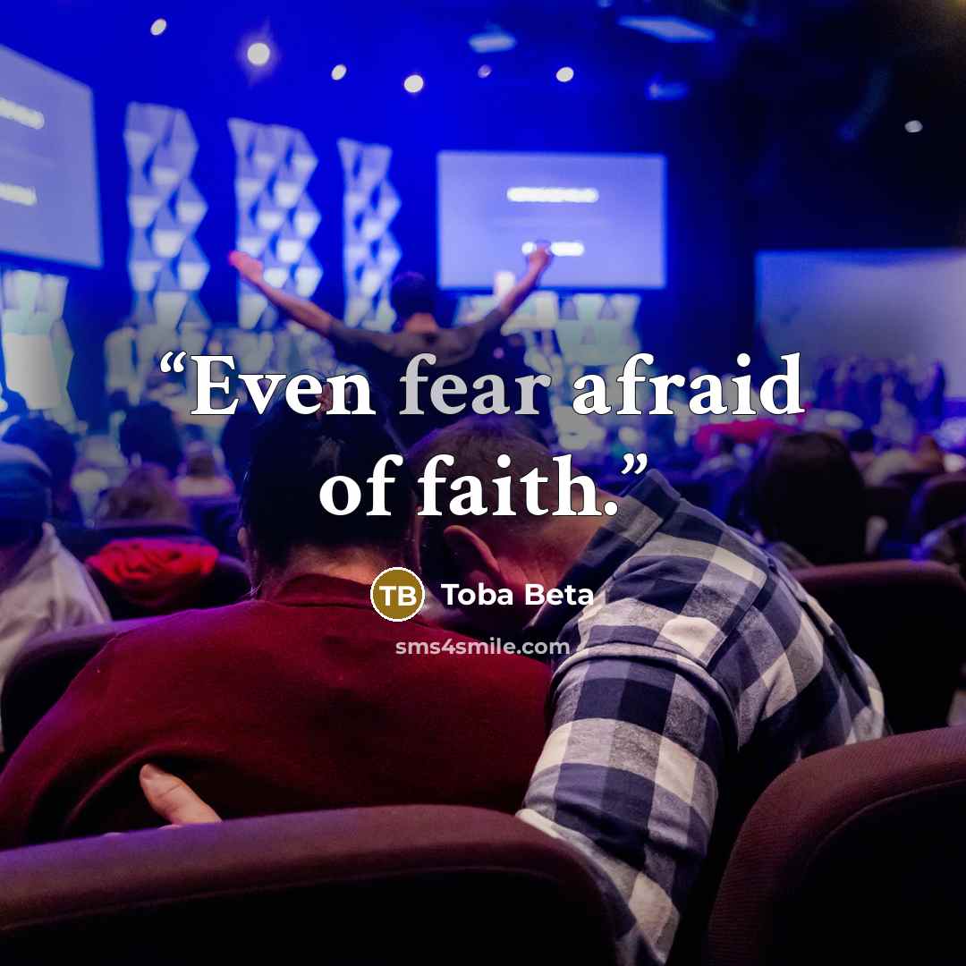 “Even fear afraid of faith.” quote by Toba Beta