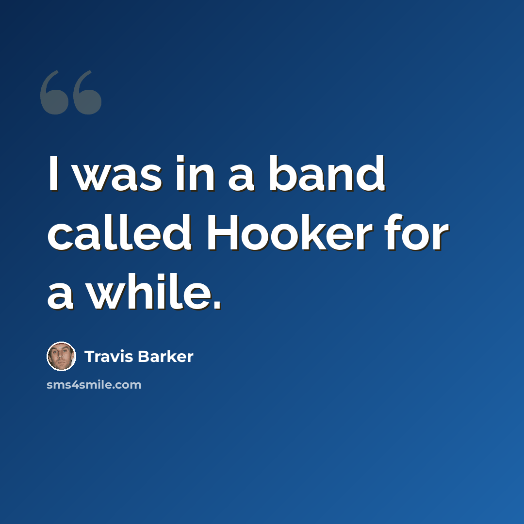 “I was in a band called Hooker for a while.” quote by Travis Barker