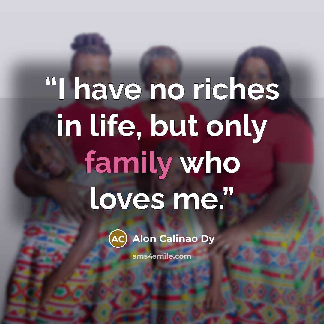 “I have no riches in life, but only family who loves me.” quote by Alon Calinao Dy