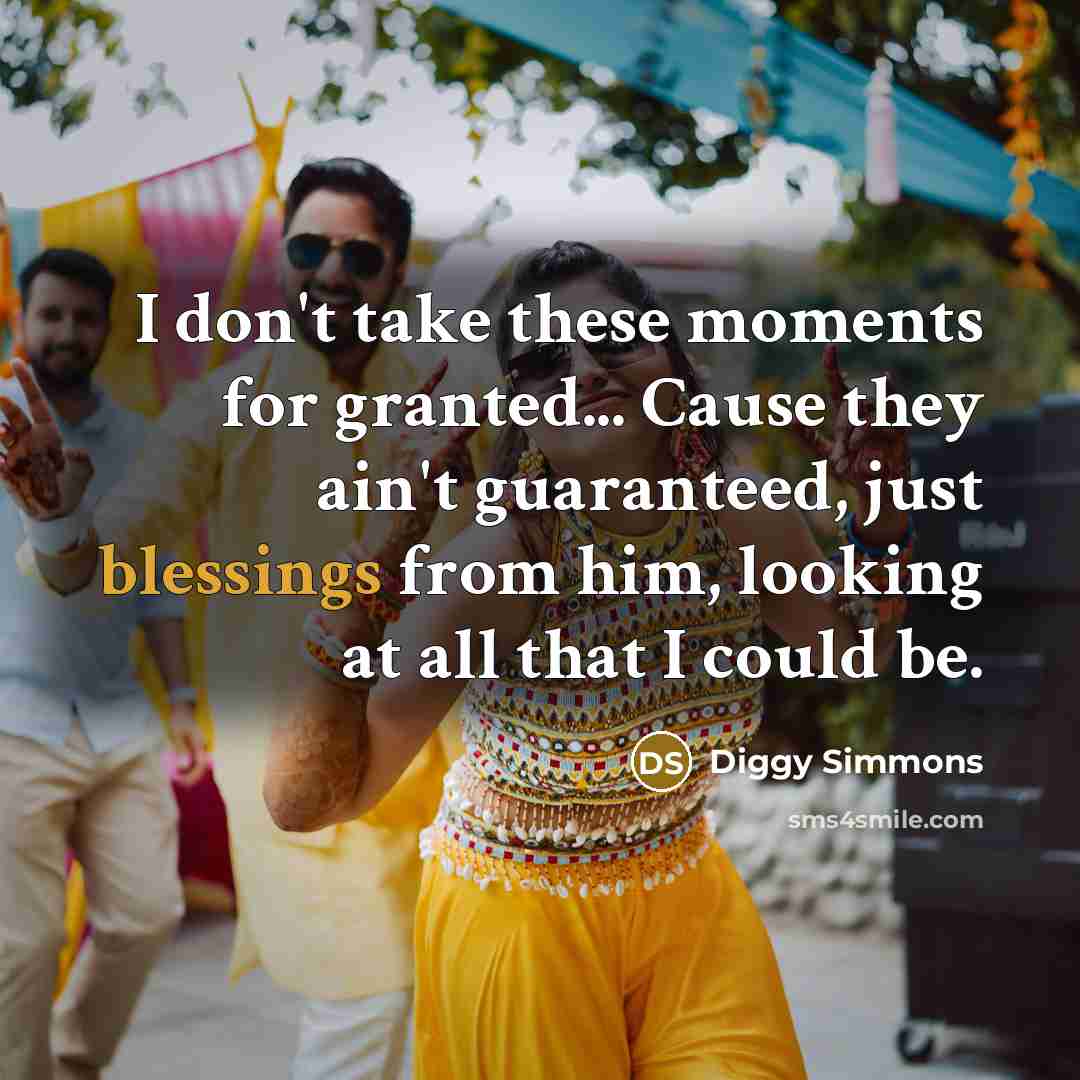 “I don't take these moments for granted... Cause they ain't guaranteed, just blessings from him, looking at all that I could be.” quote by Diggy Simmons