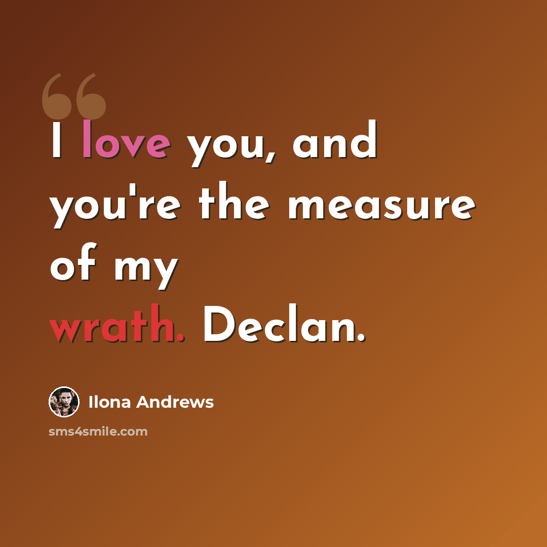 “I love you, and you're the measure of my wrath. Declan.” quote by Ilona Andrews