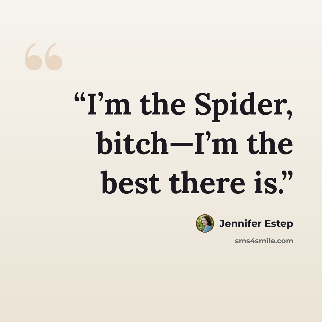 “I’m the Spider, bitch—I’m the best there is.” quote by Jennifer Estep