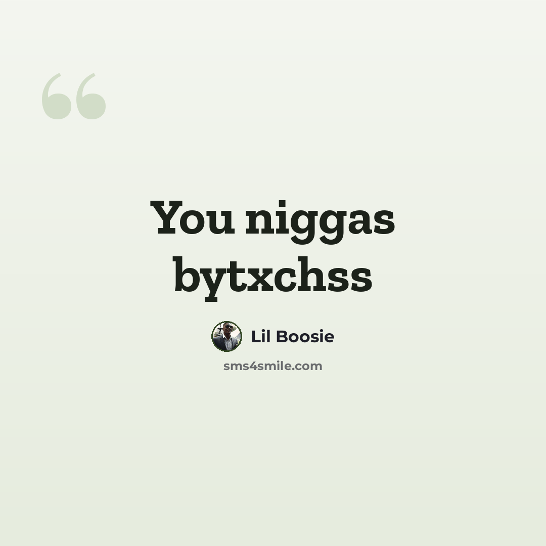 “You niggas bytxchss” quote by Lil Boosie