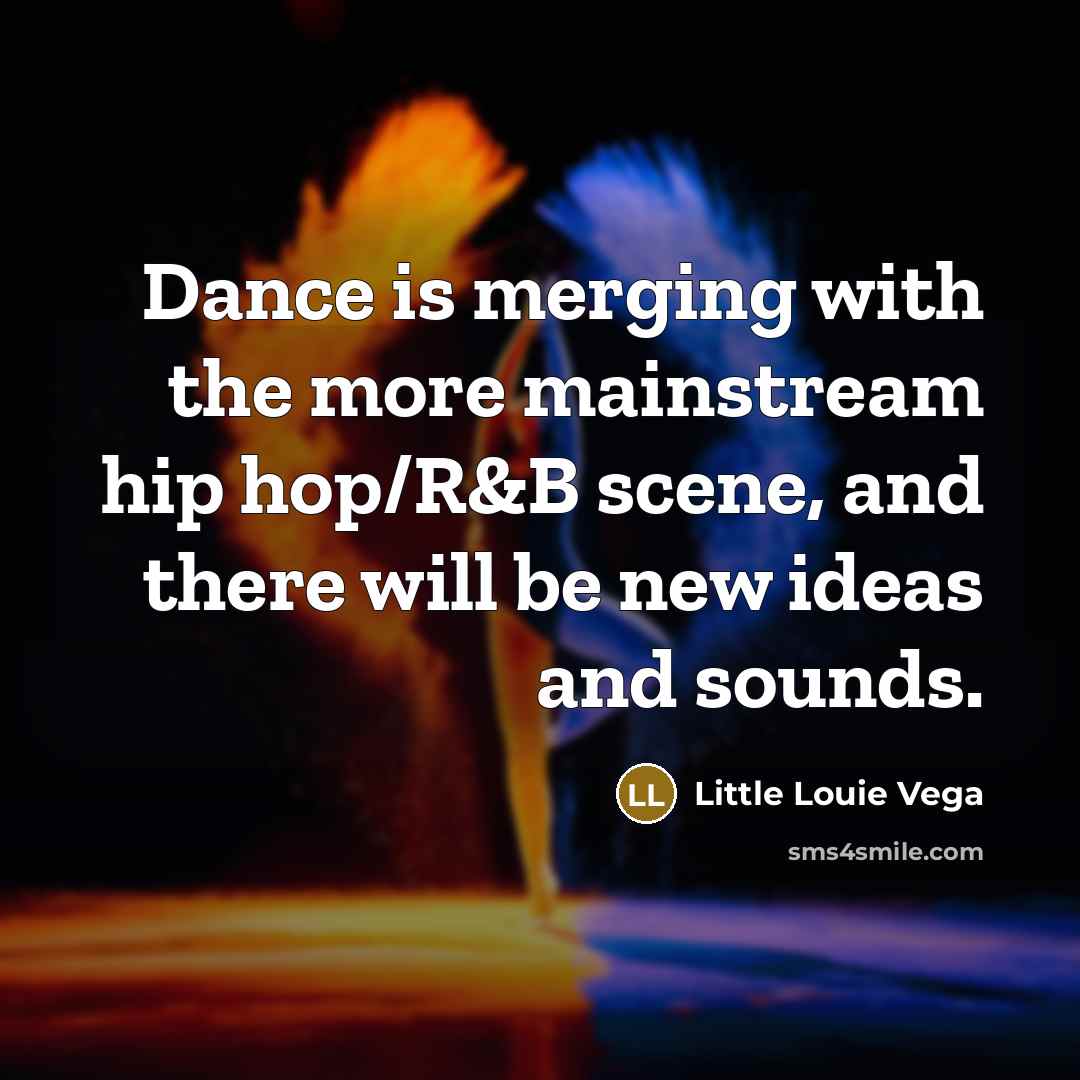 “Dance is merging with the more mainstream hip hop/R&B scene, and there will be new ideas and sounds.” quote by Little Louie Vega