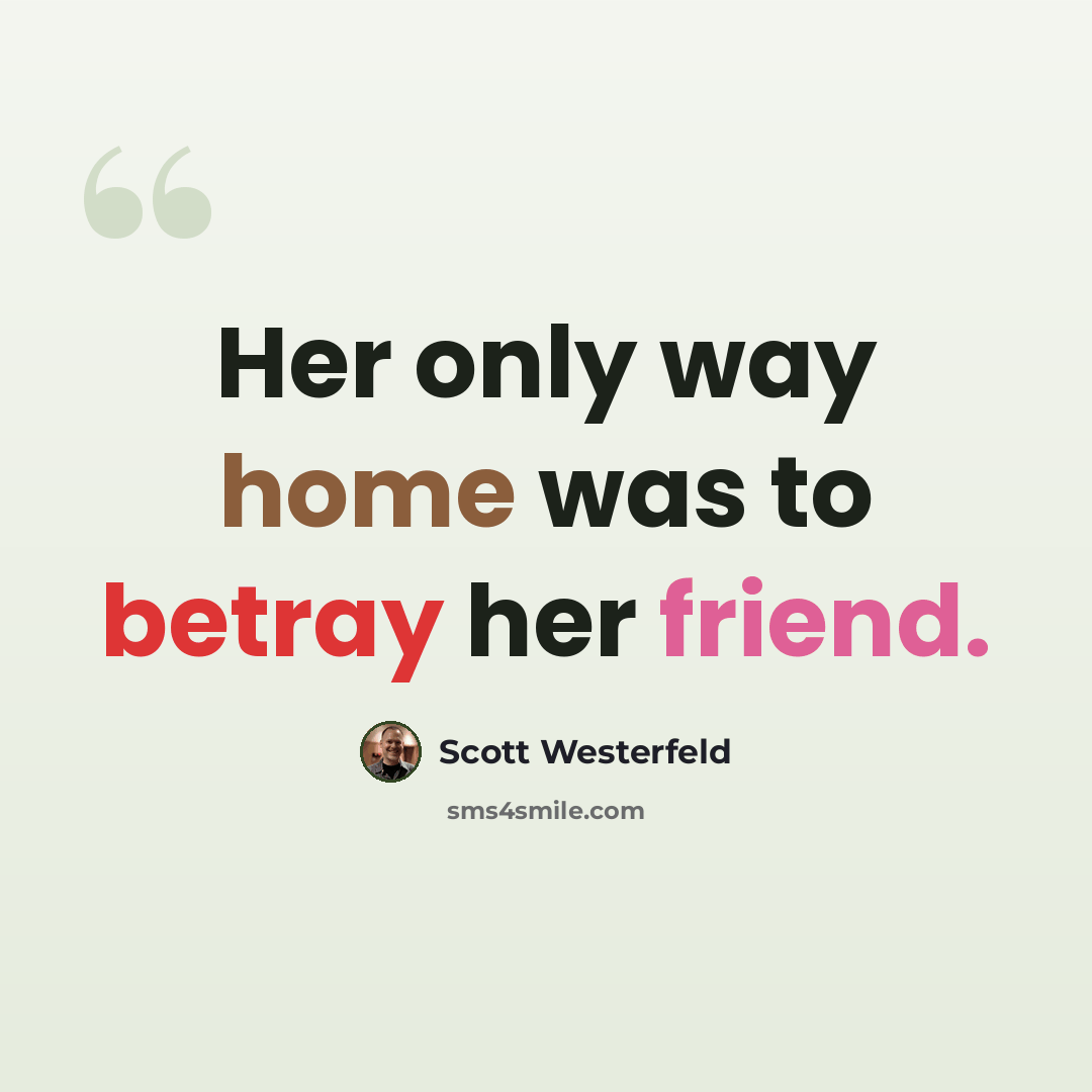 “Her only way home was to betray her friend.” quote by Scott Westerfeld