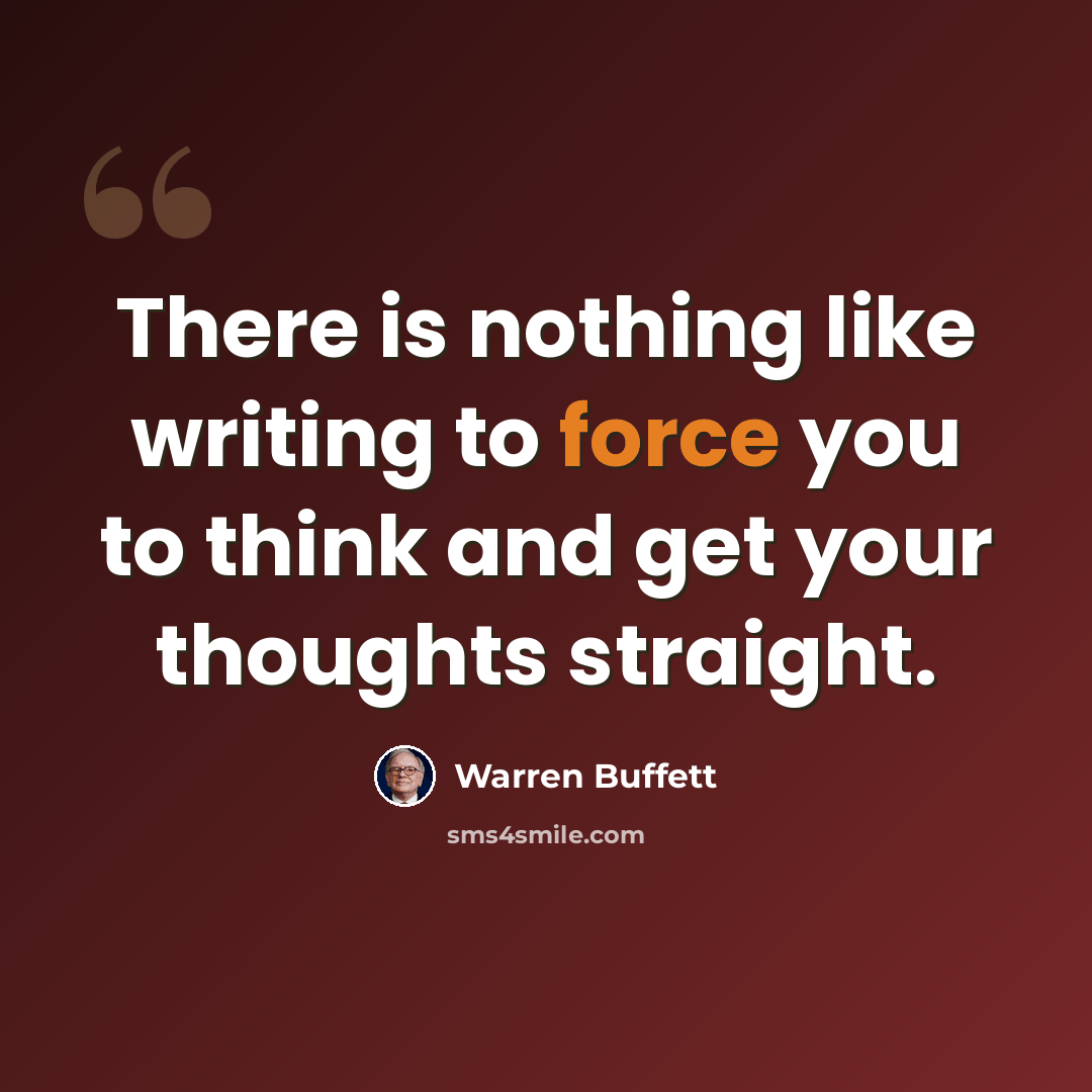 “There is nothing like writing to force you to think and get your thoughts straight.” quote by Warren Buffett