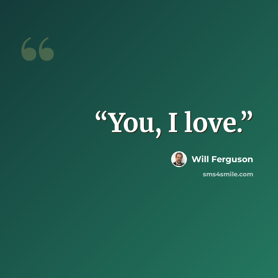 “You, I love.” quote by Will Ferguson