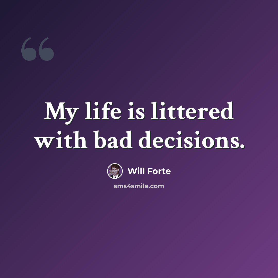 “My life is littered with bad decisions.” quote by Will Forte