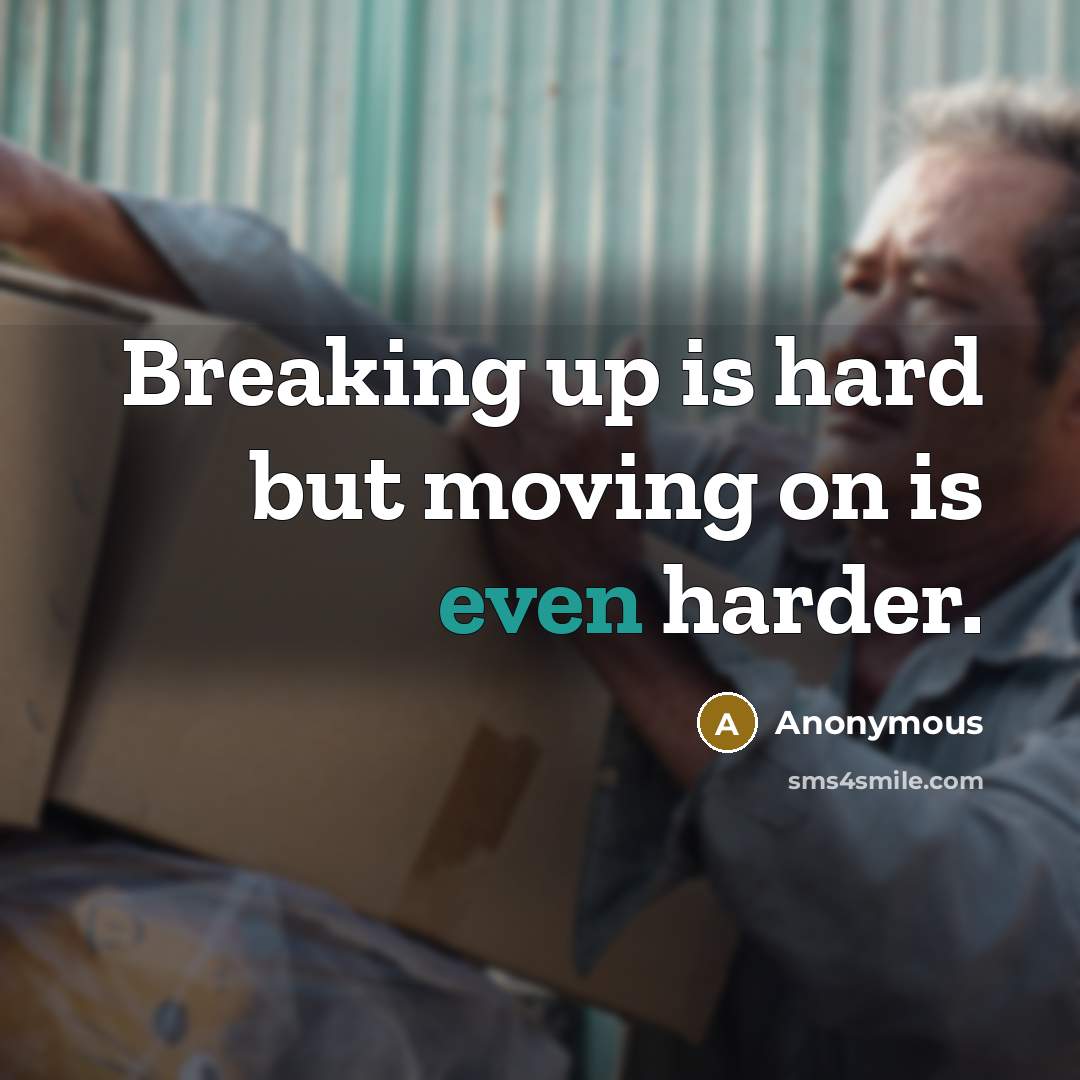 “Breaking up is hard but moving on is even harder.” quote by Anonymous