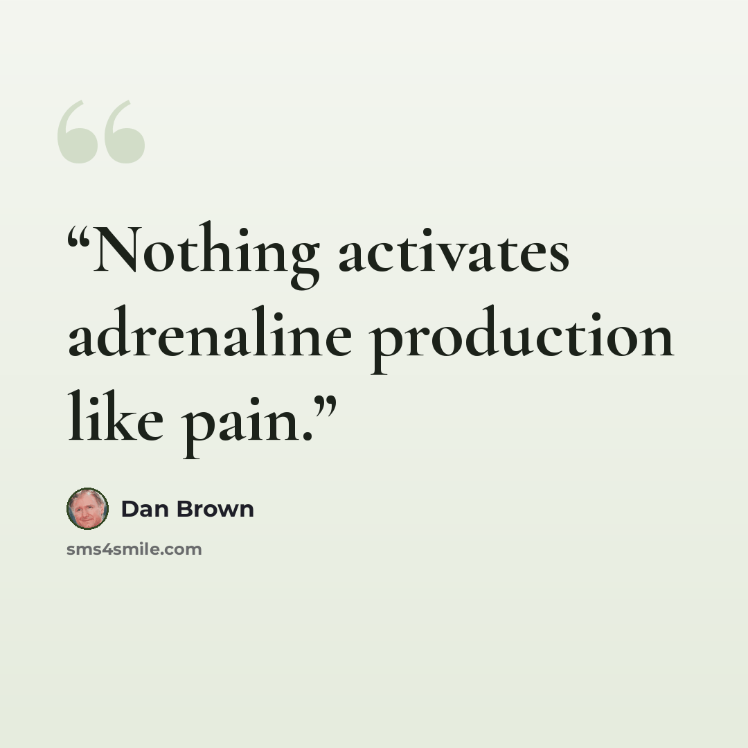 “Nothing activates adrenaline production like pain.” quote by Dan Brown