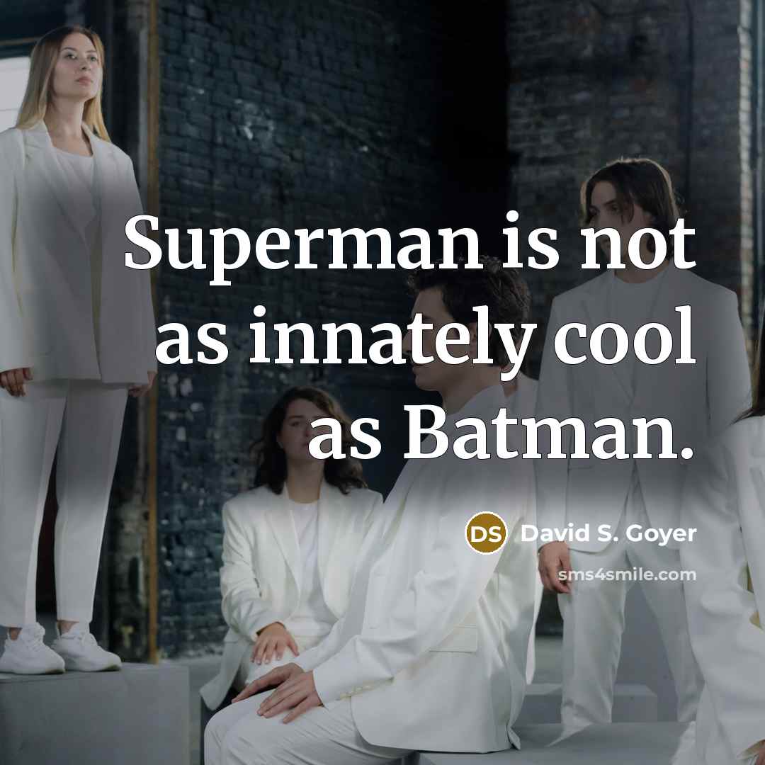 “Superman is not as innately cool as Batman.” quote by David S. Goyer
