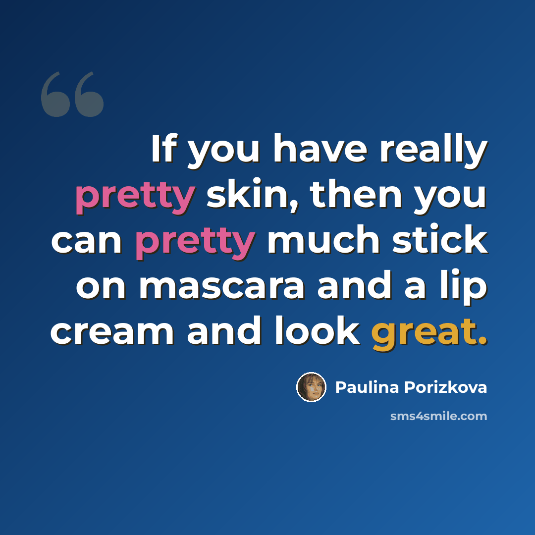 “If you have really pretty skin, then you can pretty much stick on mascara and a lip cream and look great.” quote by Paulina Porizkova