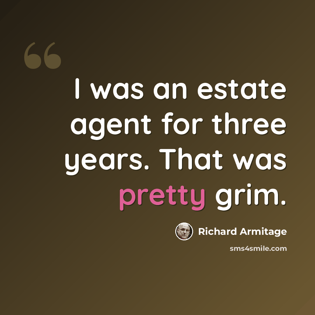 “I was an estate agent for three years. That was pretty grim.” quote by Richard Armitage
