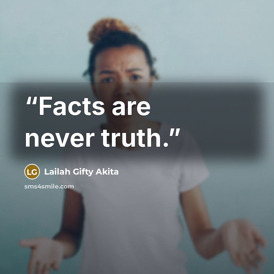 “Facts are never truth.” quote by Lailah Gifty Akita