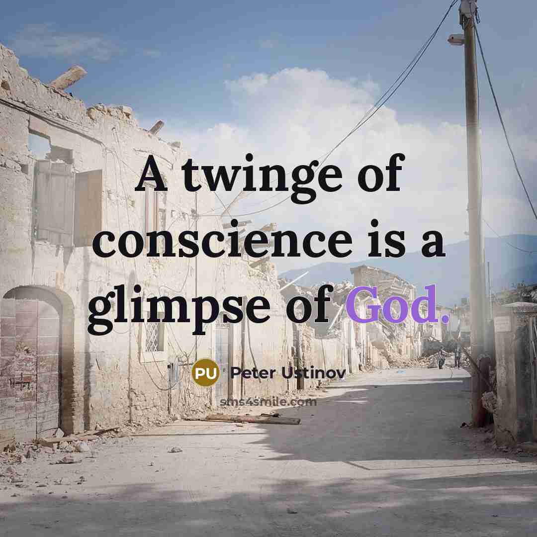 “A twinge of conscience is a glimpse of God.” quote by Peter Ustinov