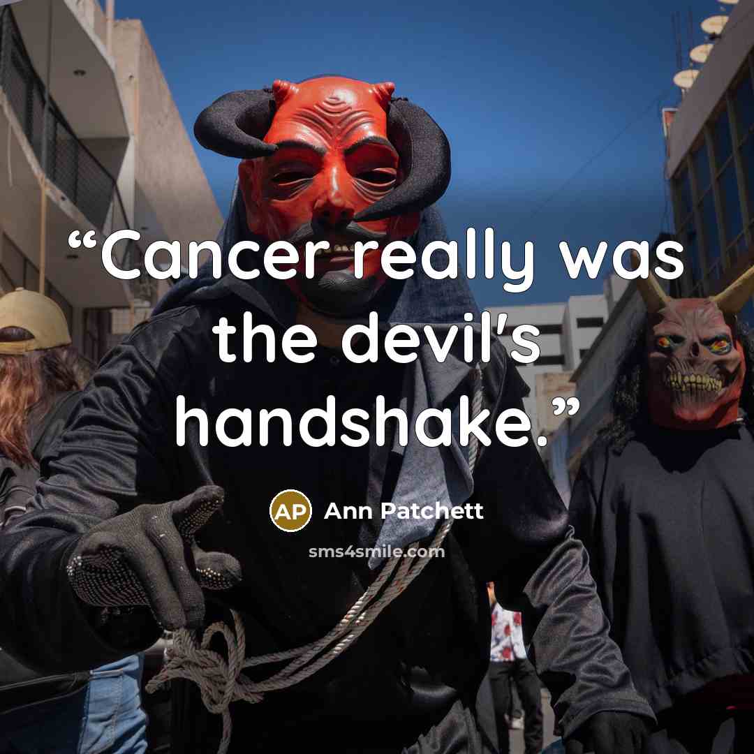“Cancer really was the devil's handshake.” quote by Ann Patchett