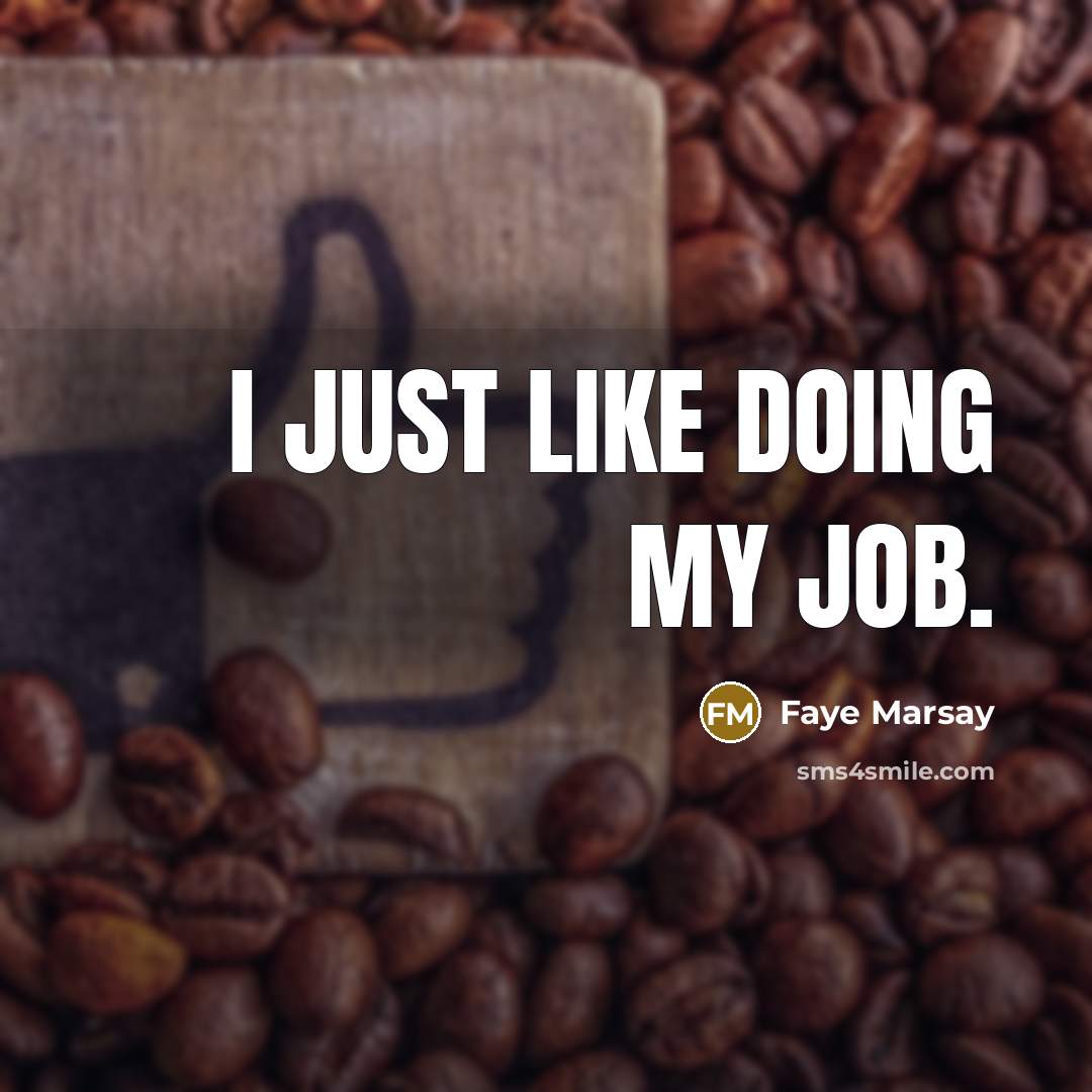 “I just like doing my job.” quote by Faye Marsay