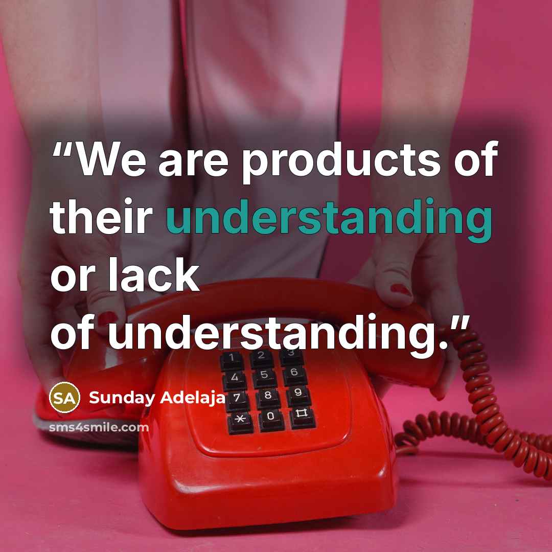 “We are products of their understanding or lack of understanding.” quote by Sunday Adelaja