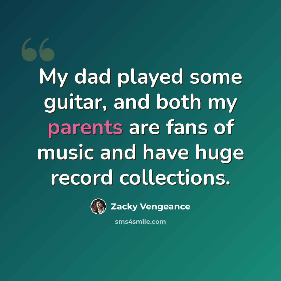 “My dad played some guitar, and both my parents are fans of music and have huge record collections.” quote by Zacky Vengeance