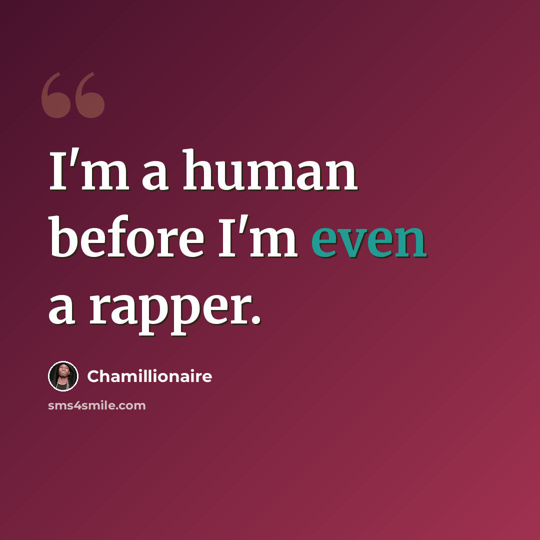 “I'm a human before I'm even a rapper.” quote by Chamillionaire